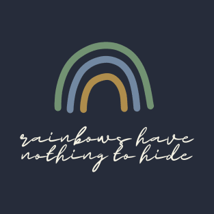 Rainbows Have Nothing To Hide T-Shirt