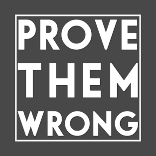 Prove them wrong T-Shirt