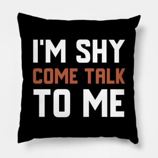 I'm Shy Come Talk To Me Pillow