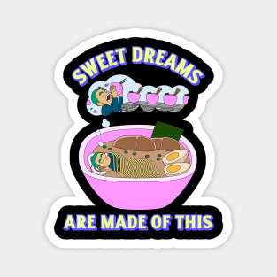 sweet dreams are made of ramen Magnet