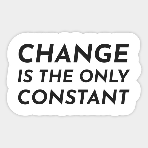 change is the only constant - Inspiration - Sticker