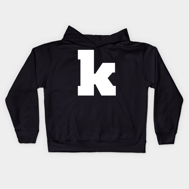 Alphabet K Lowercase Letter K Letter K Letter K Kids Hoodie Teepublic