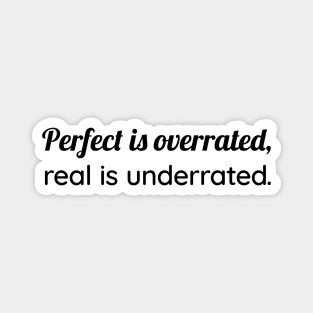 Perfect Is Overrated - Real Is Underrated Magnet