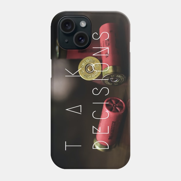 Take Decisions Phone Case by ShirtAmbition