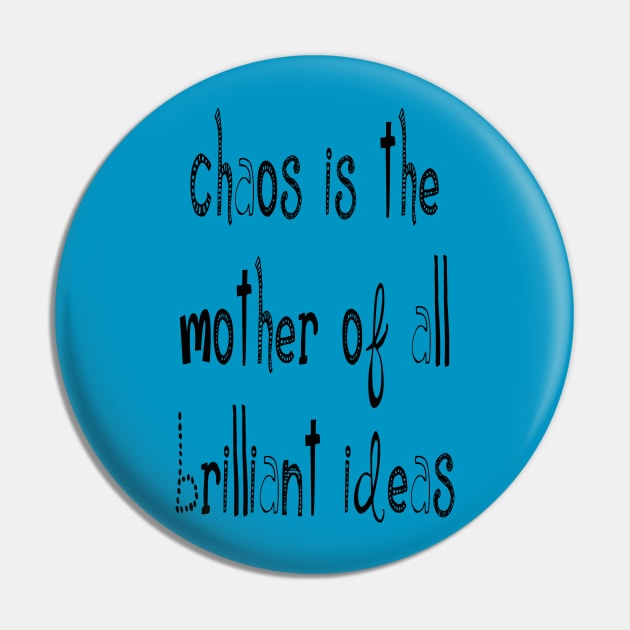 Chaos IsThe Mother Of All Brilliant Ideas Quote Pin by taiche