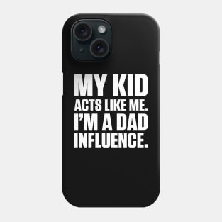Dad Influence Kid Version (White Text) Phone Case