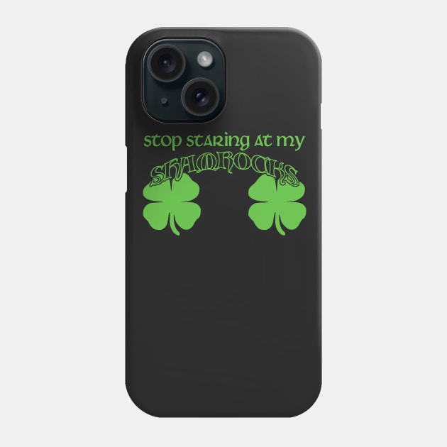 Stop Staring At My Shamrocks Phone Case by mintipap