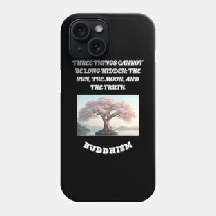 Buddhism Saying, Three Things Cannot Belong Hidden The Sun The Moon and The Truth Phone Case