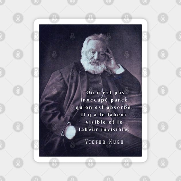 Victor Hugo portrait and  quote: On n’est pas inoccupé parce qu’on est absorbé. Magnet by artbleed