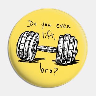 Do You Even Lift, Bro? Pin