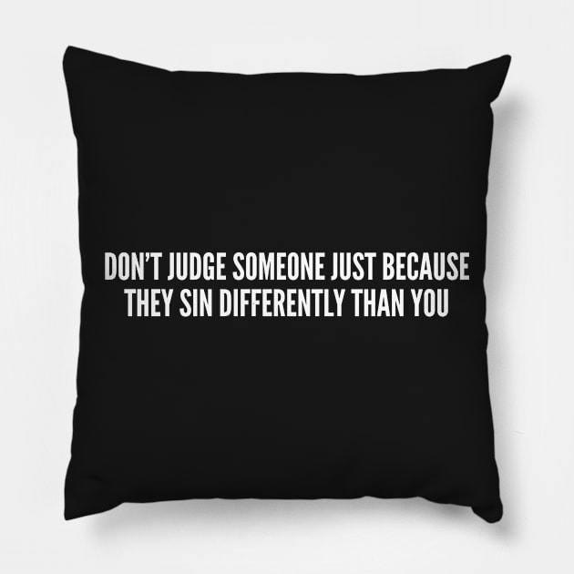 Statement - Don't Judge Someone - Funny Slogan Internet Humor Joke Pillow by sillyslogans