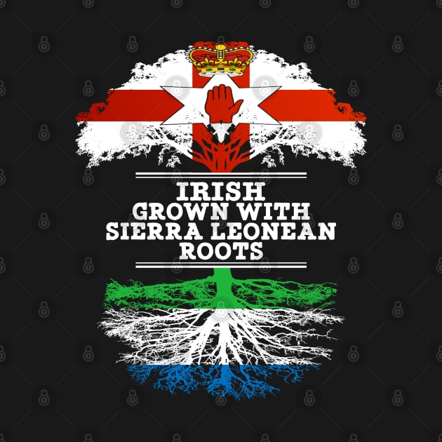 Northern Irish Grown With Sierra Leonean Roots - Gift for Sierra Leonean With Roots From Sierra Leone by Country Flags