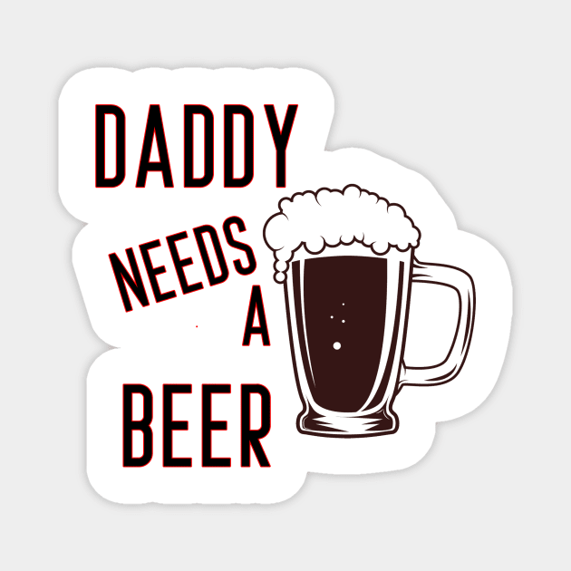 Daddy Needs A Beer Funny Tank Top Drinking Joke Father's Day Gift Magnet by PRINT-LAND