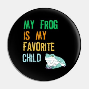 My Frog is my Favorite Child Pin