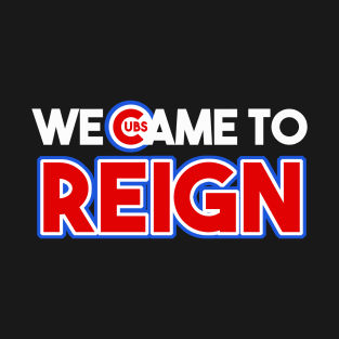 We Came to Reign T-Shirt