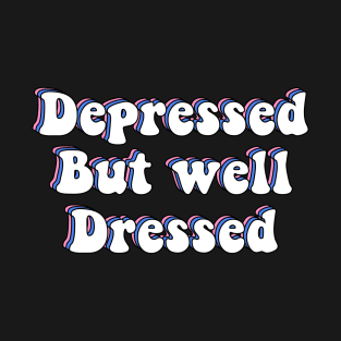 Depressed But Well Dressed Depression Meme T-Shirt