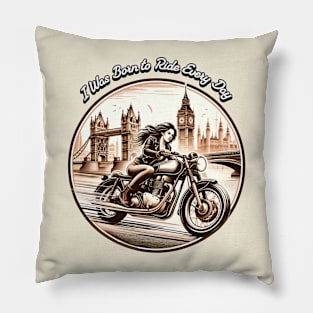 I Was Born to Ride Everyday Pillow