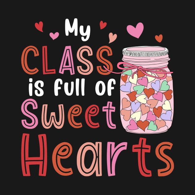 My Class Is Full Of Sweet Hearts Valentines Day Teacher by unaffectedmoor