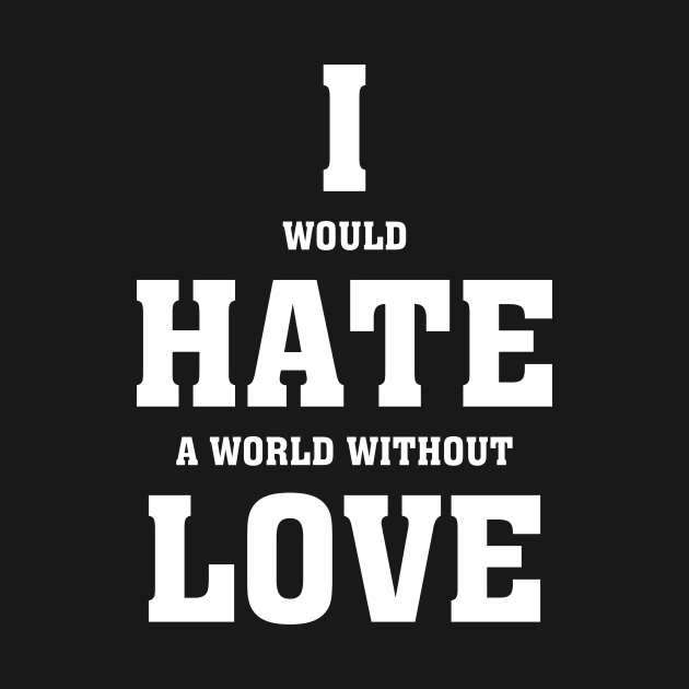 I hate love - Valentines Shirt by MoodyChameleon