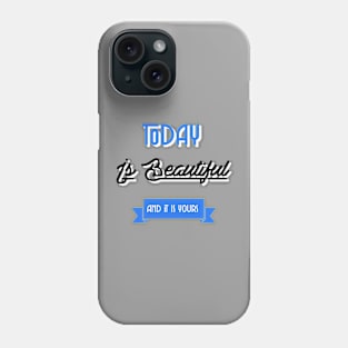 Today Is Beautiful And It Is Yours Inspirational Quote Blue Phone Case