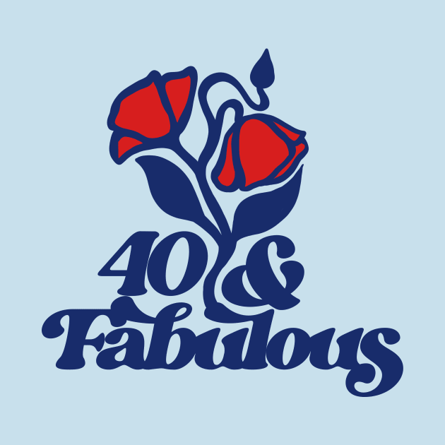 40 and Fabulous by bubbsnugg