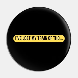 I've lost my train of tho... Pin