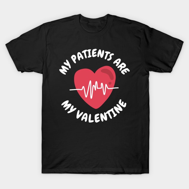 Discover My Patients Are My Valentine - Gifts For Doctor - T-Shirt