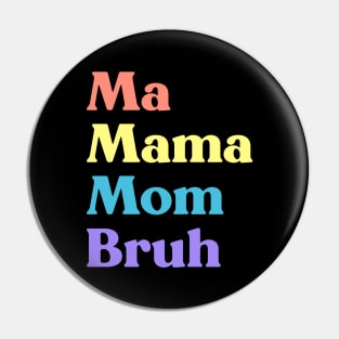 Ma Mama Mom Bruh Funny Mother's Day (Rainbow) Pin