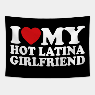 I Love My Hot Latina Girlfriend Tapestry