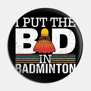 I Put The Bad In Badminton Pin