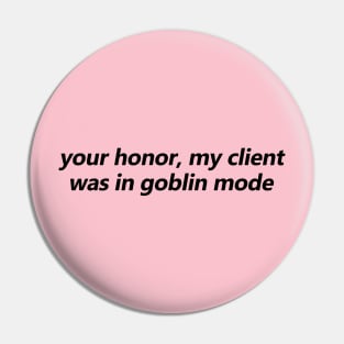 Your Honor, My Client Was In Goblin Mode Pin