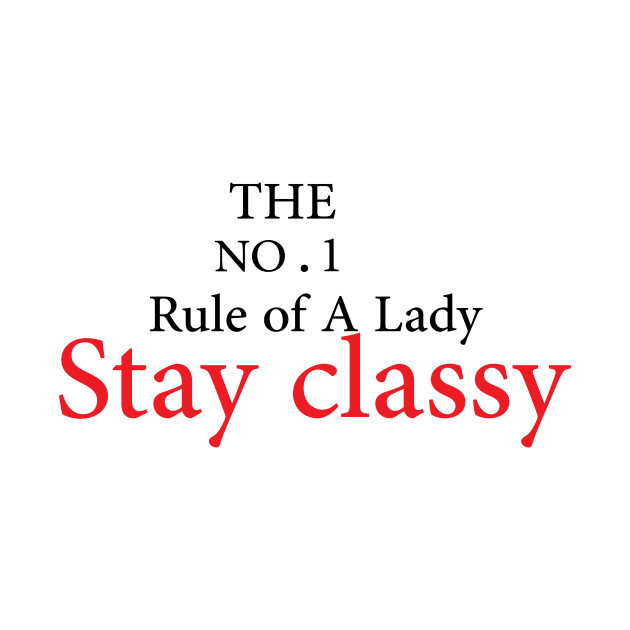 The No.1 rule of a lady stay classy by AwesomeHumanBeing