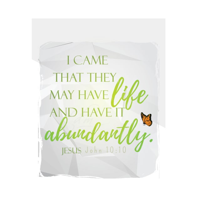 I came that you may have life more abundantly John 10:10 - Christian Bible Verse Design by Third Day Media, LLC.