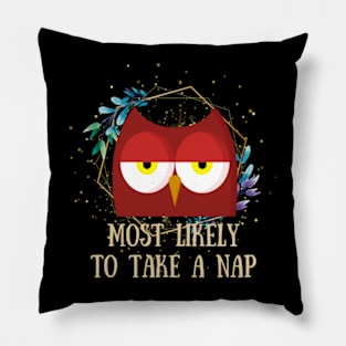 Most Likely To Take A Nap - Funny Owl Pillow