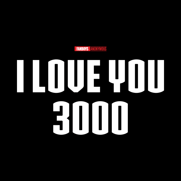 I Love You 3000 v2 (white) by Fanboys Anonymous