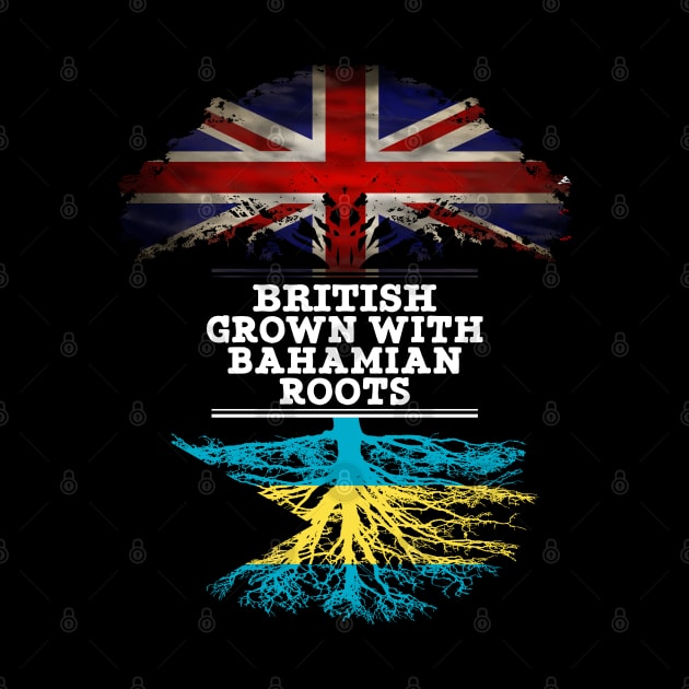 British Grown With Bahamian Roots - Gift for Bahamas With Roots From Bahamian by Country Flags