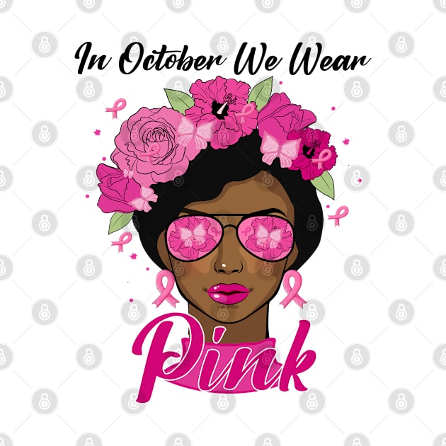 In October We Wear Pink Ribbon Breast Cancer Awareness Women, Wife, Grandma by dianoo