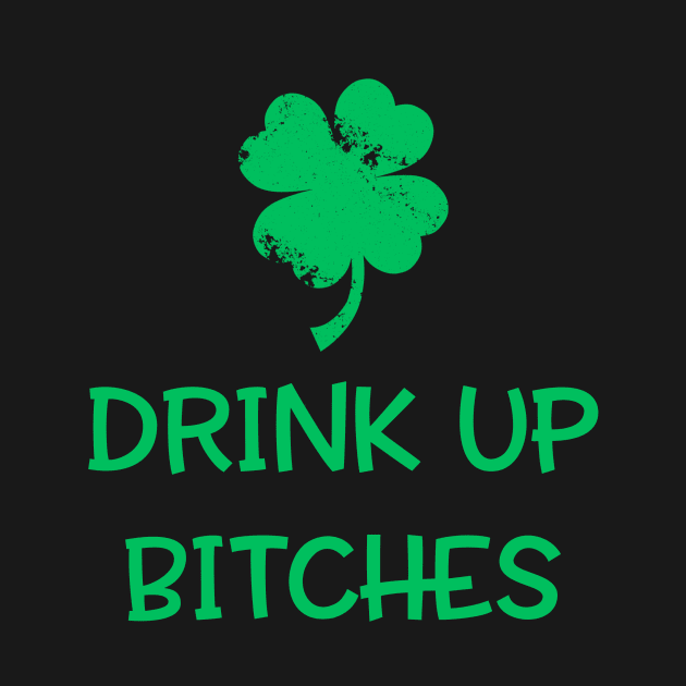 Drink Up Bitches Patrick's Day by dashawncannonuzf