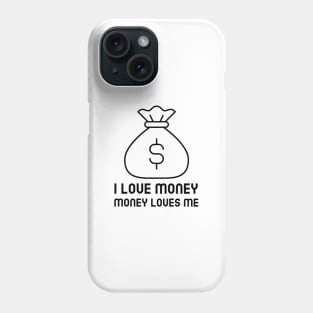 I Love Money And Money Loves Me Phone Case