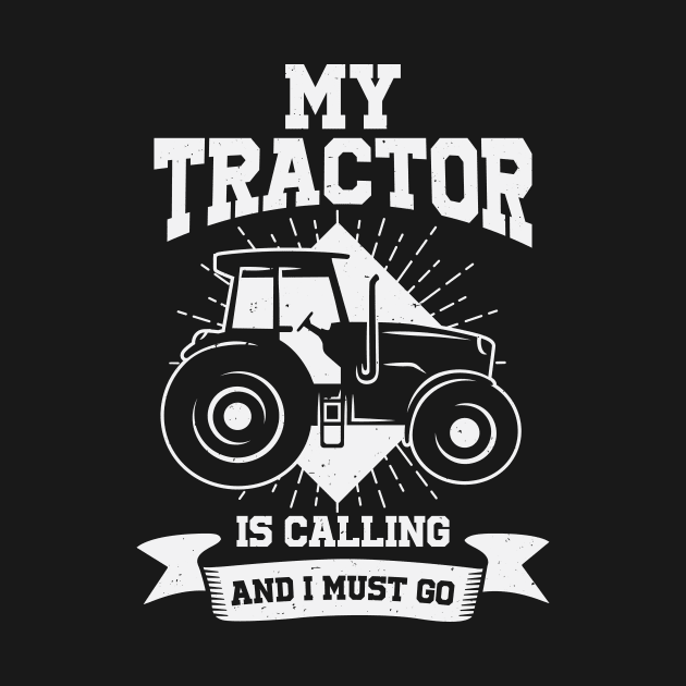 My Tractor Is Calling And I Must Go Farmer Gift by Dolde08