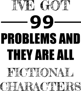 99 Problems - Fictional Characters Magnet