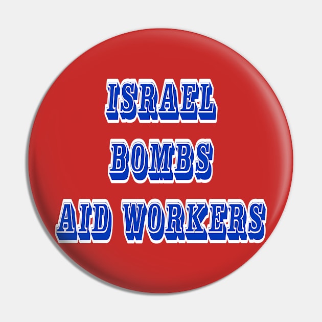 Israel Bombs Aid Workers - 03-13-24 - Back Pin by SubversiveWare