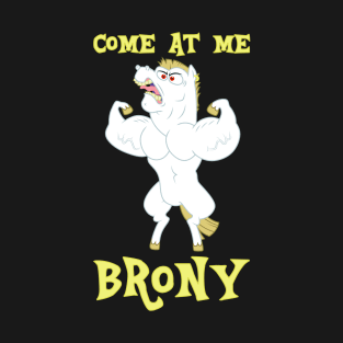 Come At Me, Brony T-Shirt