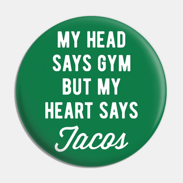 My Head Says Gym But My Heart Says Tacos (Statement) Pin by brogressproject