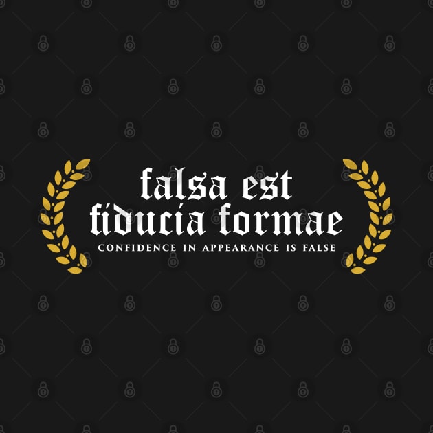 Falsa Est Fiducia Formae - Confidence In Appearance Is False by overweared