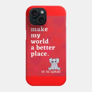 You make my world a better place Phone Case