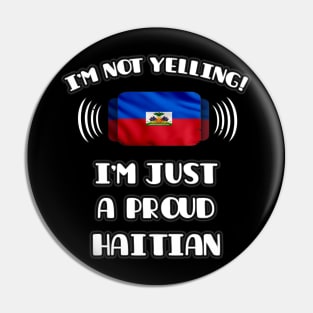 I'm Not Yelling I'm A Proud Haitian - Gift for Haitian With Roots From Haiti Pin