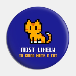 Pixel Most likely to bring home a cat Pin