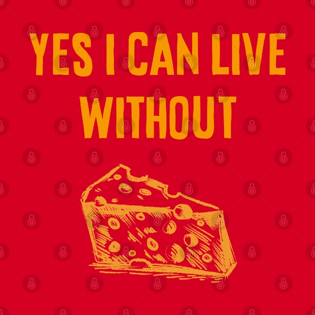 Yes I Can Live Without Cheese by HamzaNabil