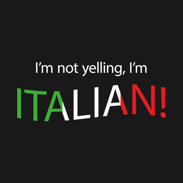 I'm not yelling, I'm Italian! by tjfdesign